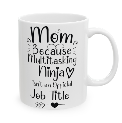 Mom, Because Multitasking Ninja isn't a an Official Job TItle
