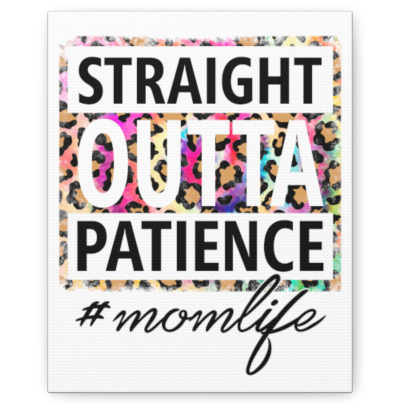 Straight Outta Patience - Mom Life